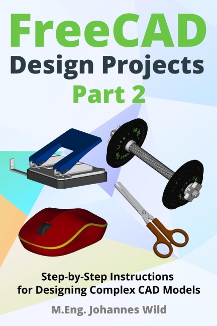 FreeCAD | Design Projects - Part 2: Step-by-Step Instructions for Designing Complex CAD Models