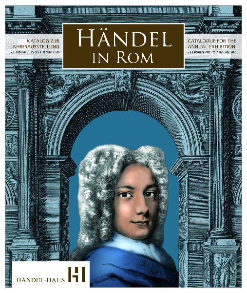Händel in Rom: Katalog zur Jahresausstellung 22. Februar 2025 bis 7. Januar 2026