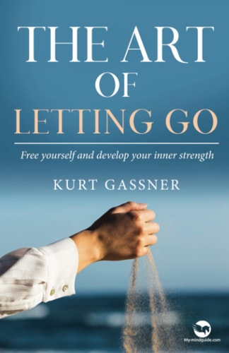 The Art of Letting Go Free Yourself and Develop Your Inner Strength