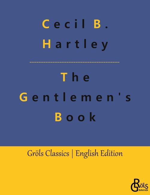 The Gentlemen's Book: The Gentlemen's Book of Etiquette and Manual of Politeness: A Complete Guide
