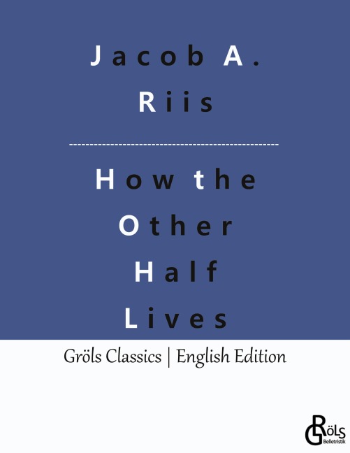 How the Other Half Lives: Studies Among the Tenements of New York