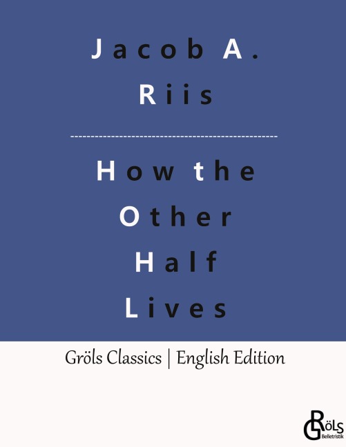 How the Other Half Lives: Studies Among the Tenements of New York