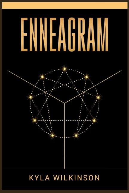 ENNEAGRAM: A Practical Guide to Understanding Yourself and Others Based on the 9 Primary and 27 Associated Personality Types (2022 Guide for Beginners)