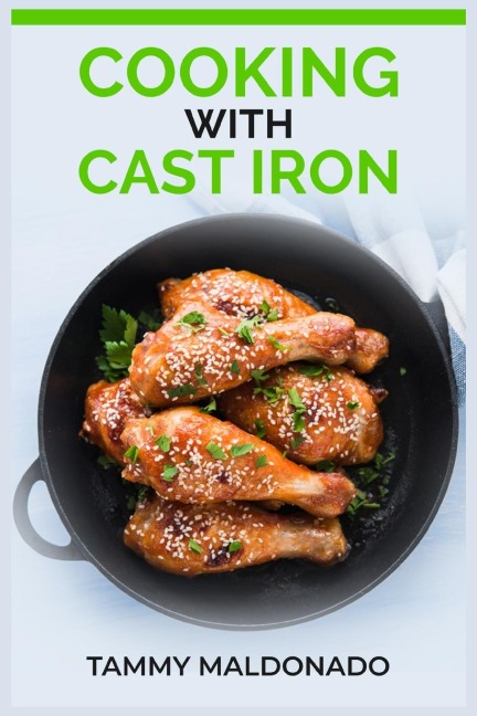 COOKING WITH CAST IRON: Delicious and Nutritious Recipes for Healthy Cooking with Cast Iron Skillets and Dutch Ovens (2023 Guide for Beginners)
