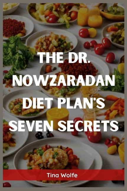 THE DR. NOWZARADAN DIET PLANS SEVEN SECRETS: Unveiling the Hidden Secrets of Dr. Nowzaradans Diet Plans (2023 Guide for Beginners)