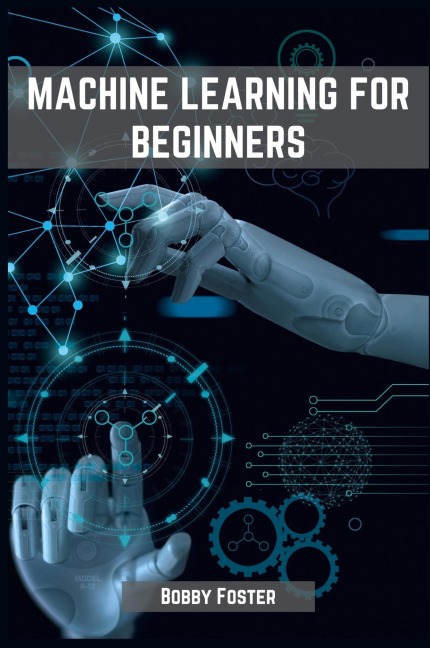 MACHINES LEARNING FOR BEGINNERS: A Beginners Guide to the World of Machine Learning (2023)