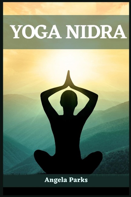 YOGA NIDRA: The Art of Deep Relaxation and Mindful Rest (2023 Guide for Beginners)