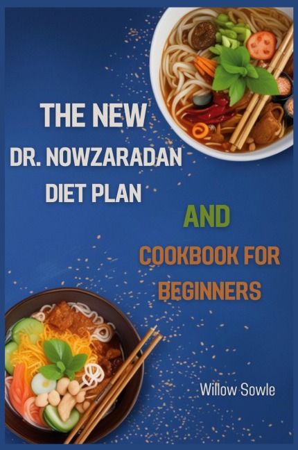 THE NEW DR. NOWZARADAN DIET PLAN AND COOKBOOK FOR BEGINNERS: A Beginners Guide to Healthy Weight Loss with Dr. Nowzaradans Proven Diet Plan (2024)