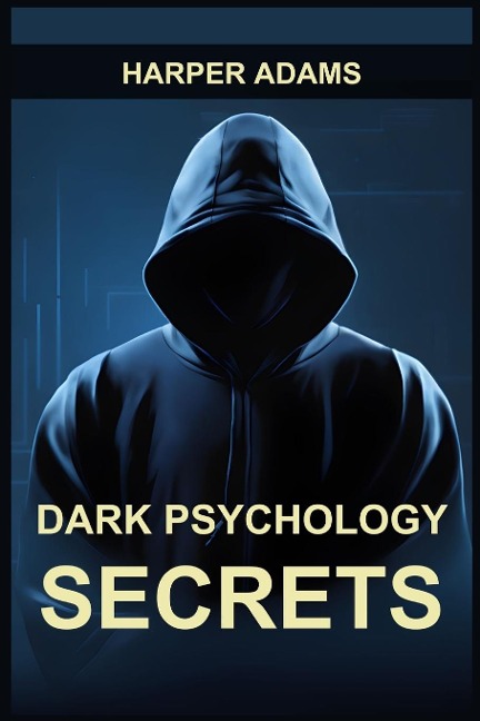 DARK PSYCHOLOGY SECRETS: Unmasking Covert Manipulation, Persuasion, and Psychological Warfare (2024 Guide for Beginners)
