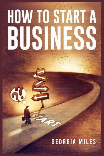 HOW TO START A BUSINESS: How to Turn Your Ideas into a Successful Venture (2023 Guide for Beginners)