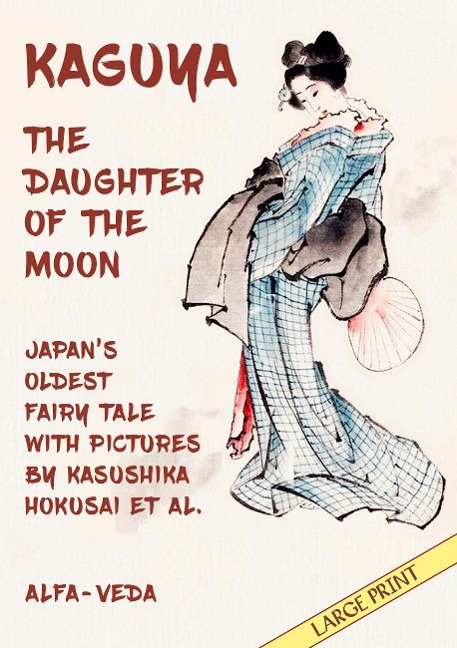 Kaguya, the Daughter of the Moon: Japans Oldest Fairy Tale with Pictures by Kasushika Hokusai et al.