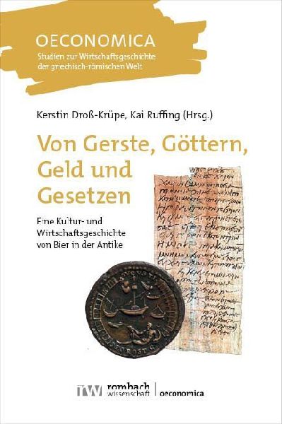 Von Gerste, Göttern, Geld und Gesetzen: Eine Kultur- und Wirtschaftsgeschichte von Bier in der Antike