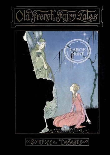 Old French Fairy Tales Beautifully Illustrated: Large Print Edition for a Better Reading Experience