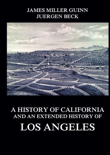 A History of California and an Extended History of Los Angeles