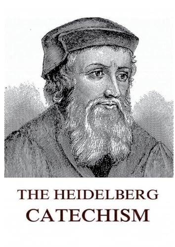 The Heidelberg Catechism Historically Annotated Edition