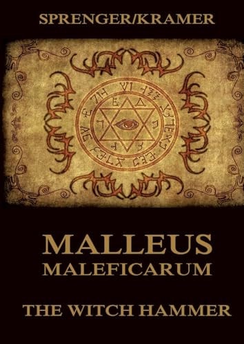 Malleus Maleficarum The Witch Hammer: Historically Annotated Edition