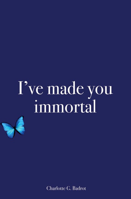 I've made you immortal