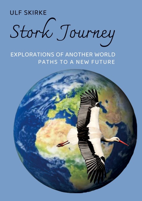 Stork Journey: Explorations of another World, paths to a New Future
