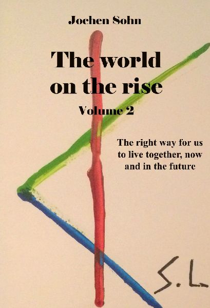 The world on the rise - Volume 2: The right way for us to live together, now and in the future