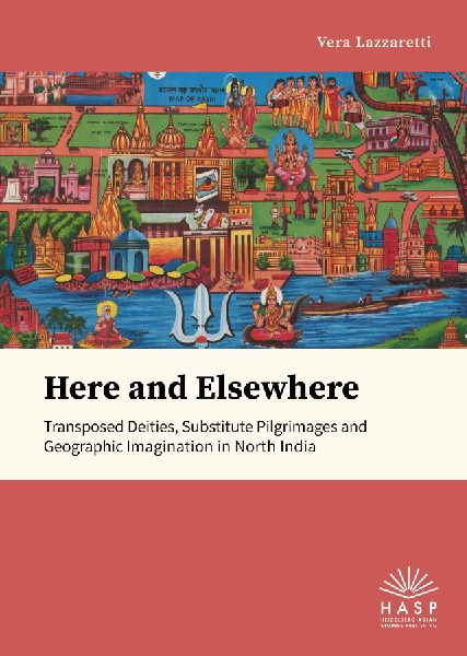 Here and Elsewhere: Transposed Deities, Substitute Pilgrimages and Geographic Imagination in North                India