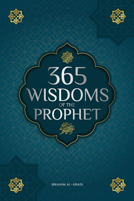 365 Wisdoms of the Prophet Muhammad: Authentic Texts from the Hadith and Sunnah on the Family, Health, Success and Spiritual Growth (Collection - Islamic Books)