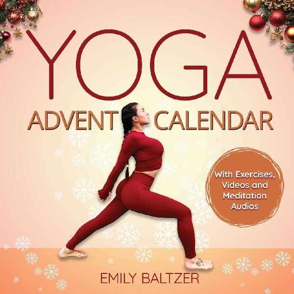 The Yoga Advent Calendar Book: Your Christmas Book for a relaxed and spiritual Advent Season - Yoga for Beginners and anyone who enjoys it - With Exercises, Videos and meditation Audios