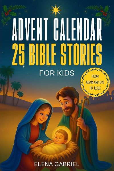 Christian Advent Calendar Book - 25 Bible Stories for Kids: From Adam and Eve to Jesus - Bible stories for children and the whole family - Perfect for reading alone, as Christmas bedtime stories, or together as a family