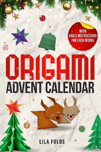 Origami Advent Calendar book for Kids and Adults: 24 Origami models for a creative Christmas and Advent season - With QR code and video instructions for each model