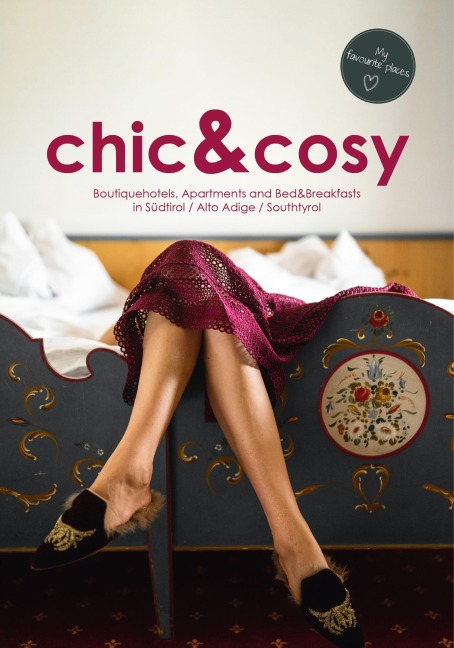 chic&cosy - Boutiquehotels, Apartments and Bed&Breakfasts in Südtirol / Alto Adige / South Tyrol: My favourite places