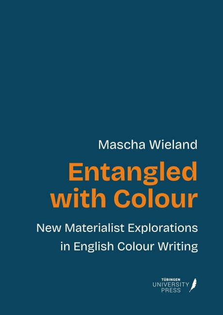 Entangled with Colour: New Materialist Explorations in English Colour Writing