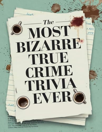 The Most Bizarre True Crime Trivia Ever Discover Shocking True Crime Facts And Solve Fascinating Mysteries - Including Serial Killers & Murder. Horror / True Crime Gifts For Women / Men.