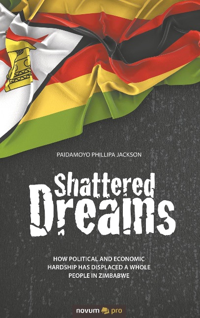 Shattered Dreams: How political and economic hardship has displaced a whole people in Zimbabwe