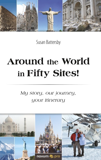 Around the World in Fifty Sites!: My story, our journey, your itinerary