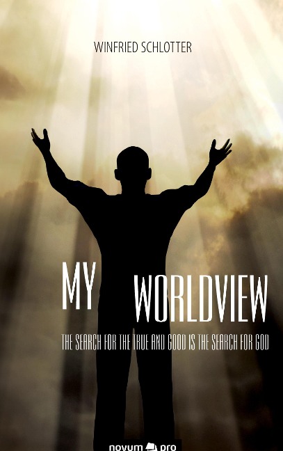 My Worldview: The search for the true and good is the search for God