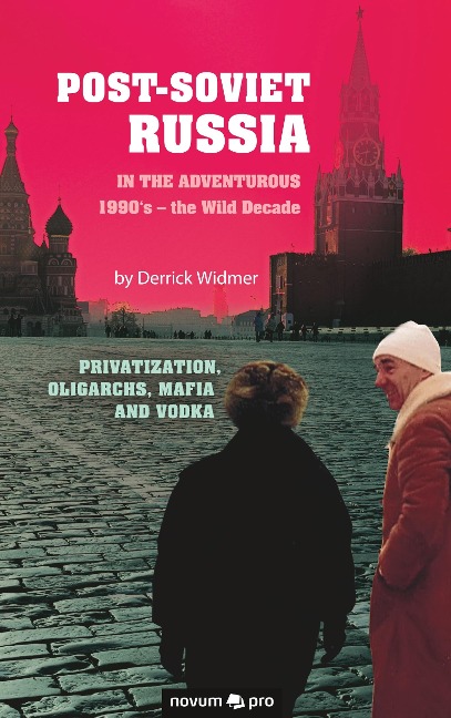 Post-Soviet Russia in the adventurous 1990s - the Wild Decade: Privatization, Oligarchs, Mafia and Vodka