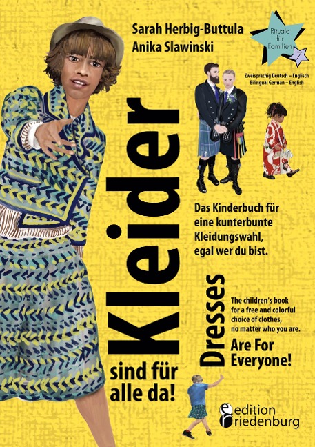 Kleider sind für alle da! Das Kinderbuch für eine kunterbunte Kleidungswahl, egal wer du bist. Dresses Are For Everyone! The childrens book for a free and colorful choice of clothes, no matter who you are.: Buchreihe Rituale für Familien Band 7 - Rituale-
