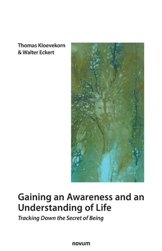 Gaining an Awareness and an Understanding of Life Tracking Down the Secret of Being