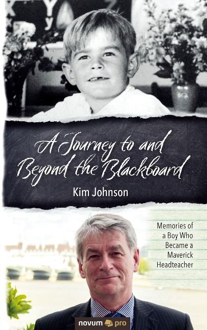 A Journey to and Beyond the Blackboard: Memories of a Boy Who Became a Maverick Headteacher