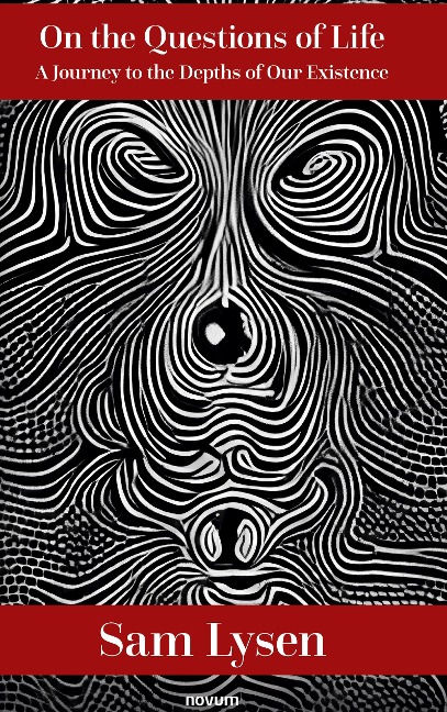 On the Questions of Life: A Journey to the Depths of Our Existence