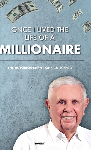 Once I Lived the Life of a Millionaire The Autobiography of Paul Schmid
