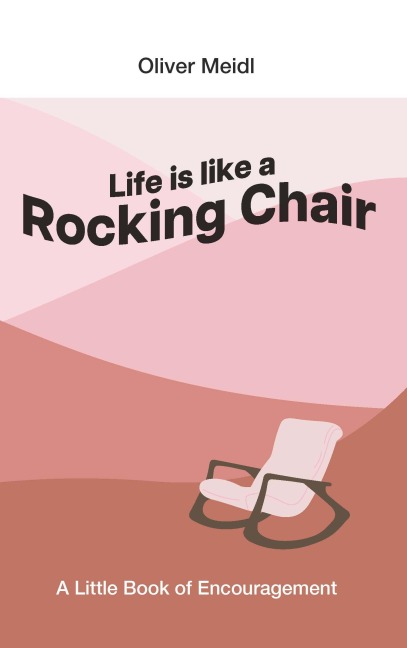 Life is Like a Rocking Chair (International English Edition): A Little Book of Encouragement