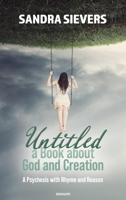Untitled - a Book about God and Creation: A Psychosis with Rhyme and Reason