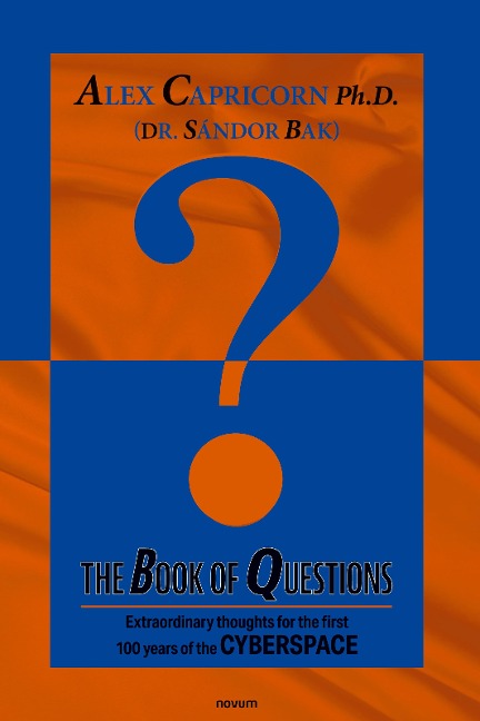 The Book of Questions: Extraordinary thoughts for the first 100 years of the CYBERSPACE