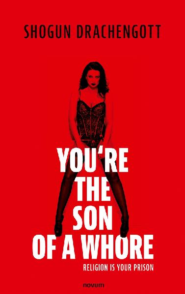 Youre the son of a whore: Religion is your prison