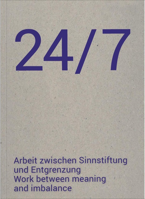24/7 Arbeit zwischen Sinnstiftung und Entgrenzung: 24/7 Work between meaning and imbalance