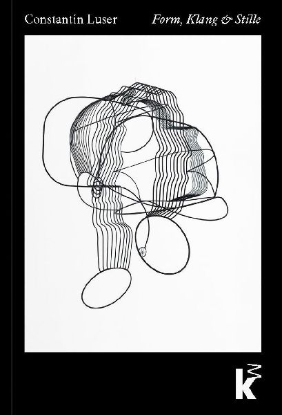 Constantin Luser: Form, Klang & Stille