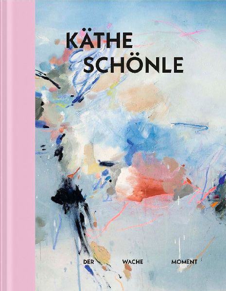 Käthe Schönle: Der wache Moment