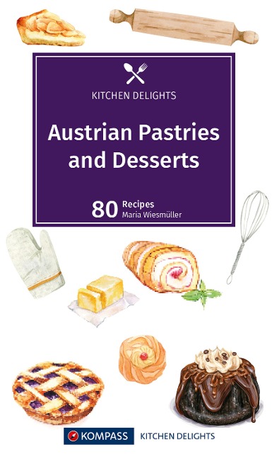 Austrian Pastries and Desserts: Die beliebtesten Mehlspeisen-Rezepte der Österreichischen Küche. Englische Ausgabe