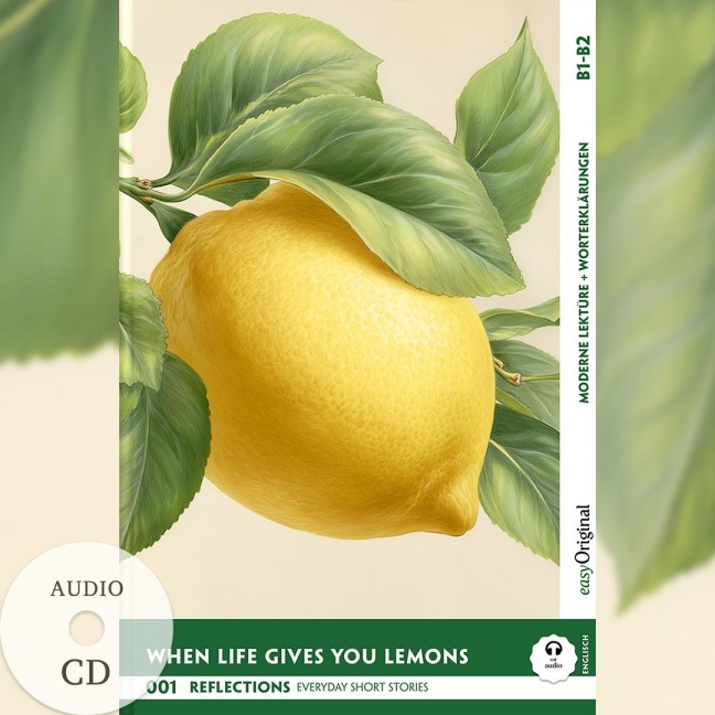When Life Gives You Lemons - Reflections: 10 Everyday Short Stories vol. 001 - B1-B2 (+ Audio-CD): Englisch lernen mit Herz - berührende Geschichten und praktische Wortschatzhilfen