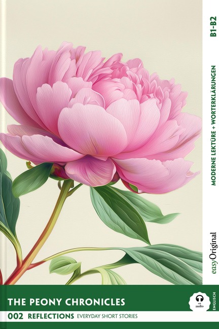 The Peony Chronicles - Reflections: 10 Everyday Short Stories vol. 002 - B1-B2 (+ Audio-Online): Englisch lernen mit Herz - berührende Geschichten und praktische Wortschatzhilfen